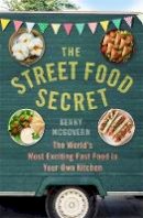 Kenny Mcgovern - The Street Food Secret: The Worlds Most Exciting Fast Food in Your Own Kitchen - 9781472139061 - V9781472139061