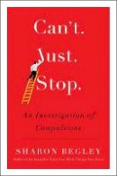 Sharon Begley - Can´t Just Stop: An Investigation of Compulsions - 9781472140111 - V9781472140111