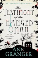 Ann Granger - The Testimony of the Hanged Man (Inspector Ben Ross Mystery 5): A Victorian crime mystery of injustice and corruption - 9781472204486 - V9781472204486