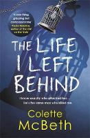 Colette Mcbeth - The Life I Left Behind: A must-read taut and twisty psychological thriller - 9781472205995 - KSS0007235