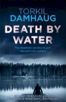 Torkil Damhaug - Death By Water (Oslo Crime Files 2): An atmospheric, intense thriller you won´t forget - 9781472206879 - V9781472206879