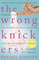 Bryony Gordon - The Wrong Knickers - A Decade of Chaos - 9781472210142 - V9781472210142