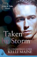 Kelli Maine - Taken By Storm: A Give & Take Novel (Book 2) - 9781472211279 - V9781472211279