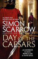 Simon Scarrow - Day of the Caesars (Eagles of the Empire 16) - 9781472213402 - 9781472213402