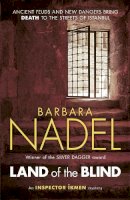Barbara Nadel - Land of the Blind (Inspector Ikmen Mystery 17): A fast-paced Istanbul-based crime thriller - 9781472213785 - V9781472213785
