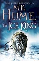 M. K. Hume - The Ice King (Twilight of the Celts Book III): A gripping adventure of courage and honour - 9781472215734 - V9781472215734