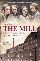 David Hanson - Children of the Mill: True Stories From Quarry Bank - 9781472220431 - V9781472220431