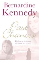 Bernardine Kennedy - Past Chances: A heartrending family drama psychological suspense, tragedy and independence - 9781472220707 - V9781472220707