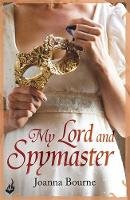 Joanna Bourne - My Lord and Spymaster: Spymaster 3 (A series of sweeping, passionate historical romance) - 9781472222473 - V9781472222473