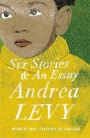 Andrea Levy - Six Stories and an Essay - 9781472222695 - V9781472222695