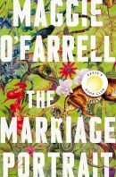 Maggie O'farrell - The Marriage Portrait: THE NEW NOVEL FROM THE No. 1 BESTSELLING AUTHOR OF HAMNET - 9781472223852 - 9781472223852