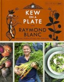 Kew Gardens - Kew on a Plate with Raymond Blanc - 9781472224378 - V9781472224378