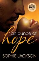 Sophie Jackson - An Ounce of Hope: A Pound of Flesh Book 2: A powerful, addictive love story - 9781472224668 - V9781472224668