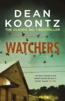 Dean Koontz - Watchers: A thriller of both heart-stopping terror and emotional power - 9781472230270 - V9781472230270