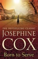 Josephine Cox - Born to Serve: An absolutely gripping saga of the power of love and jealousy - 9781472230669 - V9781472230669
