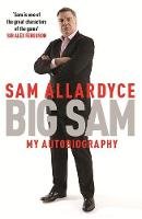 Allardyce, Sam - Big Sam: My Autobiography - 9781472232687 - 9781472232687