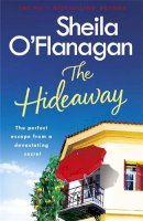 Sheila O´flanagan - The Hideaway: There´s no escape from a shocking secret - from the No. 1 bestselling author - 9781472235398 - 9781472235398