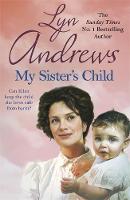 Lyn Andrews - My Sister´s Child: A gripping saga of danger, abandonment and undying devotion - 9781472237743 - V9781472237743