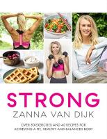 Zanna Van Dijk - STRONG: Over 80 Exercises and 40 Recipes For Achieving A Fit, Healthy and Balanced Body - 9781472242341 - V9781472242341