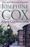 Josephine Cox - Angels Cry Sometimes: Her world is torn apart, but love prevails - 9781472245298 - V9781472245298