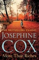 Josephine Cox - More than Riches: Love, longing and rash decisions - 9781472245717 - V9781472245717