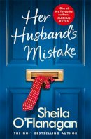 Sheila O'flanagan - Her Husband's Mistake: A marriage, a secret, and a wife's choice... - 9781472254757 - 9781472254757