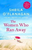 Sheila O´flanagan - The Women Who Ran Away: And the secrets that followed them . . . - 9781472254818 - 9781472254818