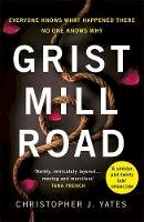 Christopher J. Yates - Grist Mill Road: Everyone knows what happened. No one knows why. - 9781472258892 - 9781472258892