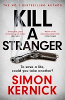 Simon Kernick - Kill A Stranger: the twisting new thriller from the number one bestseller - 9781472270962 - 9781472270962