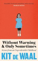 Waal, Kit de - Without Warning and Only Sometimes: Scenes from an Unpredictable Childhood - 9781472284846 - 9781472284846