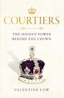Valentine Low - Courtiers: The Sunday Times bestselling inside story of the power behind the crown - 9781472290915 - 9781472290915