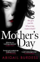 Abigail Burdess - Mother´s Day: Discover a mother like no other in this compulsive, page-turning thriller - 9781472295514 - 9781472295514