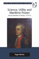 Roger Morriss - Science, Utility and Maritime Power: Samuel Bentham in Russia, 1779-91 - 9781472412676 - V9781472412676