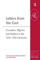 Malcolm Barber - Letters from the East: Crusaders, Pilgrims and Settlers in the 12th–13th Centuries - 9781472413932 - V9781472413932