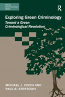 Michael J. Lynch - Exploring Green Criminology: Toward a Green Criminological Revolution - 9781472418074 - V9781472418074