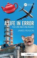 James Reason - A Life in Error: From Little Slips to Big Disasters - 9781472418418 - V9781472418418