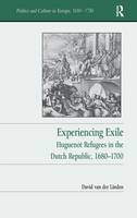 David Van Der Linden - Experiencing Exile: Huguenot Refugees in the Dutch Republic 16801700 (Politics and Culture in Europe, 1650-1750) - 9781472429278 - V9781472429278