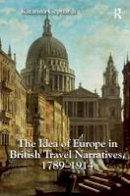 Gephardt, Katarina - The Idea of Europe in British Travel Narratives, 1789-1914 - 9781472429544 - V9781472429544