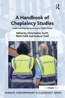 Christopher Swift, Mark Cobb, Andrew Todd - A Handbook of Chaplaincy Studies: Understanding Spiritual Care in Public Places (Ashgate Contemporary Ecclesiology) - 9781472434067 - V9781472434067