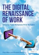 Miller, Paul, Marsh, Elizabeth - The Digital Renaissance of Work: Delivering Digital Workplaces Fit for the Future - 9781472437204 - V9781472437204