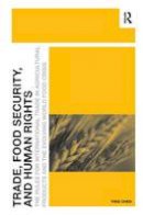 Ying Chen - Trade, Food Security, and Human Rights: The Rules for International Trade in Agricultural Products and the Evolving World Food Crisis - 9781472437426 - V9781472437426