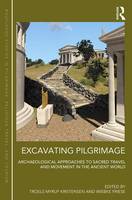  - Excavating Pilgrimage: Archaeological Approaches to Sacred Travel and Movement in the Ancient World (Routledge Studies in Pilgrimage, Religious Travel and Tourism) - 9781472453907 - V9781472453907