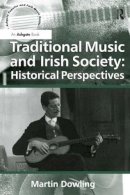 Martin Dowling - Traditional Music and Irish Society: Historical Perspectives - 9781472460981 - V9781472460981