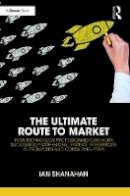 Shanahan, Ian - The Ultimate Route to Market: How Technology Professionals Can Work Successfully with Global Systems Integrators, Outsourcers and Consulting Firms - 9781472483072 - V9781472483072