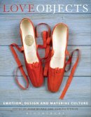 Anna Moran - Love Objects: Emotion, Design and Material Culture - 9781472517197 - V9781472517197