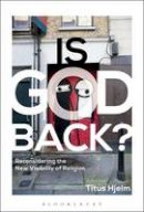 Hjelm Titus - Is God Back?: Reconsidering the New Visibility of Religion - 9781472526663 - V9781472526663