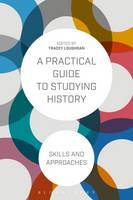 - A Practical Guide to Studying History: Skills and Approaches - 9781472529985 - V9781472529985