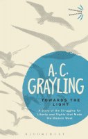A. C. Grayling - Towards the Light: The Story of the Struggles for Liberty and Rights that Made the Modern West - 9781472532145 - V9781472532145