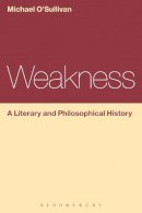 Prof Michael O´sullivan - Weakness: A Literary and Philosophical History - 9781472568359 - V9781472568359