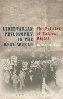 Mark D. Friedman - Libertarian Philosophy in the Real World: The Politics of Natural Rights - 9781472573391 - V9781472573391